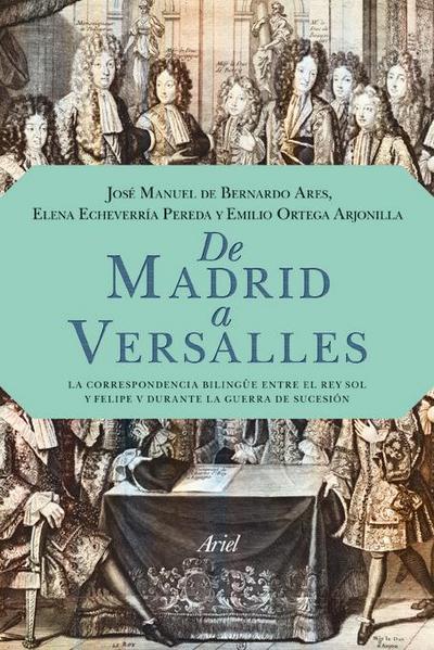 De Madrid a Versalles : la correspondencia entre el Rey Sol y Felipe V durante la guerra de Sucesión