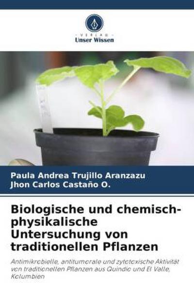 Biologische und chemisch-physikalische Untersuchung von traditionellen Pflanzen