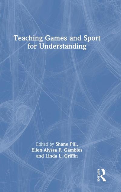 Teaching Games and Sport for Understanding