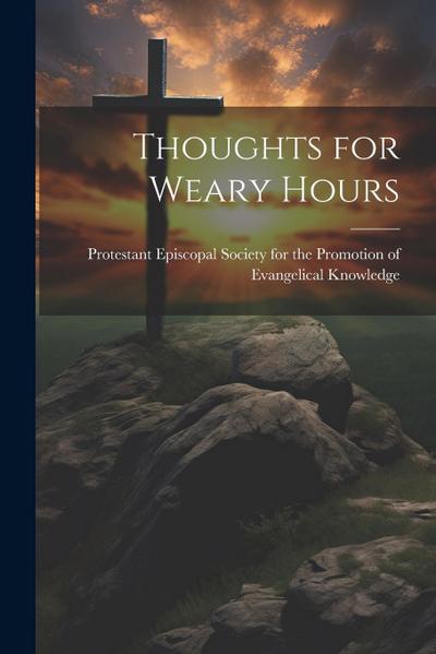 Thoughts for Weary Hours