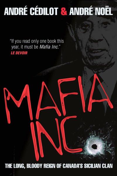 Mafia Inc.: The Long, Bloody Reign of Canada’s Sicilian Clan