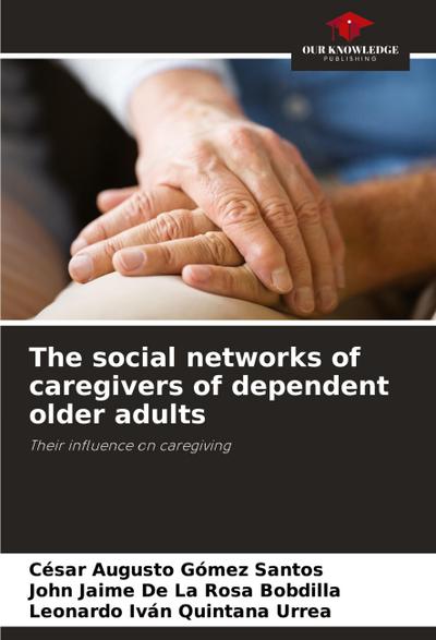 The social networks of caregivers of dependent older adults