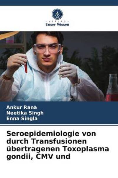 Seroepidemiologie von durch Transfusionen übertragenen Toxoplasma gondii, CMV und