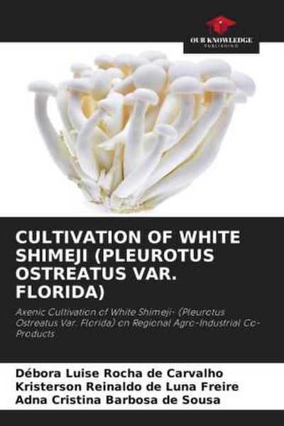 CULTIVATION OF WHITE SHIMEJI (PLEUROTUS OSTREATUS VAR. FLORIDA)