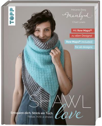 Mairlynd: Shawl Love. Mit ’Row Maps’ zu allen Designs!