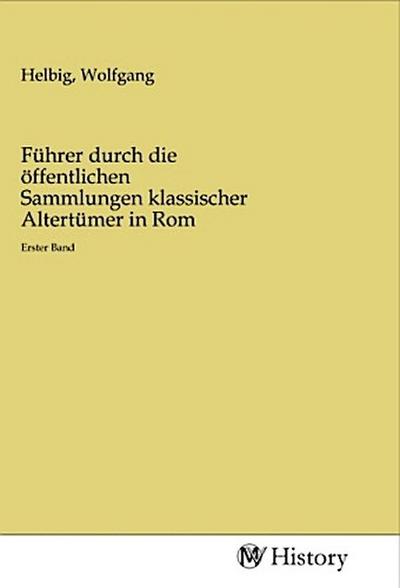 Führer durch die öffentlichen Sammlungen klassischer Altertümer in Rom