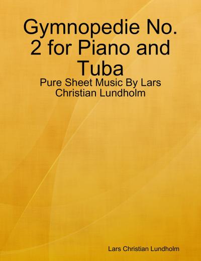 Gymnopedie No. 2 for Piano and Tuba - Pure Sheet Music By Lars Christian Lundholm