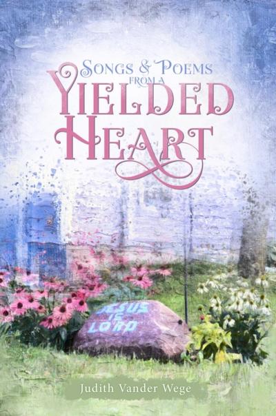 Songs & Poems from a Yielded Heart