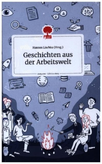 Geschichten aus der Arbeitswelt. Life is a Story - story.one