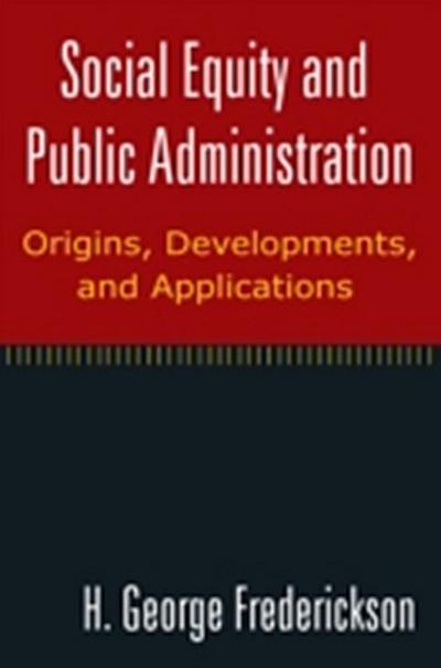 Social Equity and Public Administration: Origins, Developments, and Applications