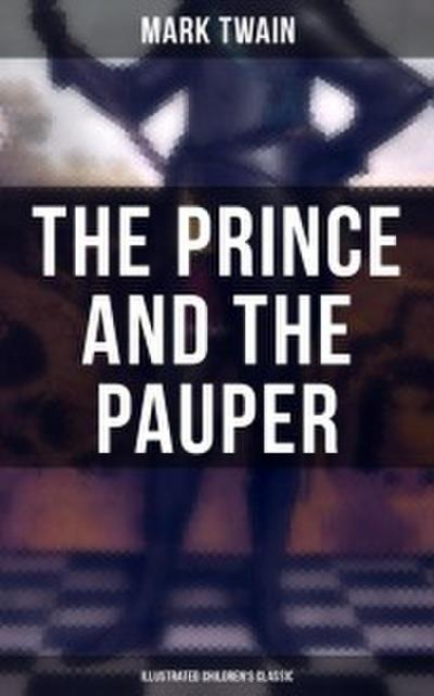 The Prince and the Pauper (Illustrated Children’s Classic)