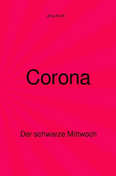 Corona - Der schwarze Mittwoch