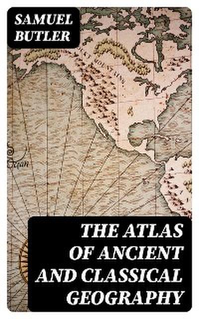 The Atlas of Ancient and Classical Geography