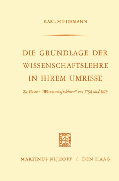 Die Grundlage der Wissenschaftslehre in Ihrem Umrisse