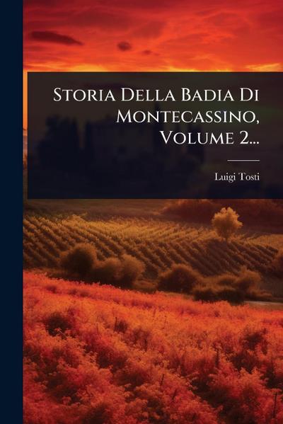 Storia Della Badia Di Montecassino, Volume 2...