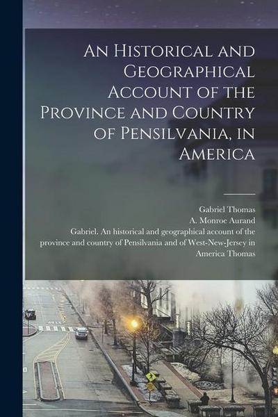 An Historical and Geographical Account of the Province and Country of Pensilvania, in America