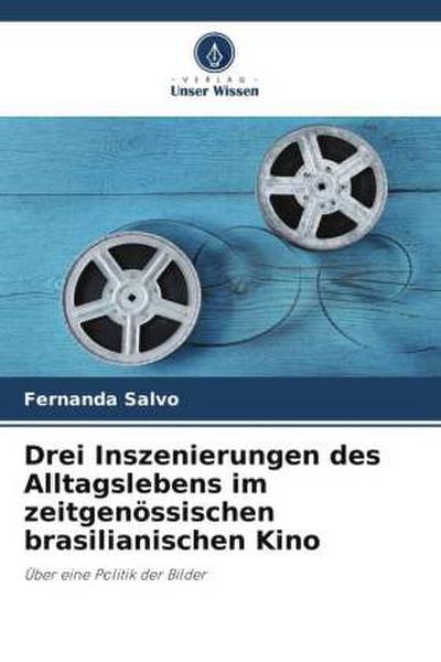 Drei Inszenierungen des Alltagslebens im zeitgenössischen brasilianischen Kino