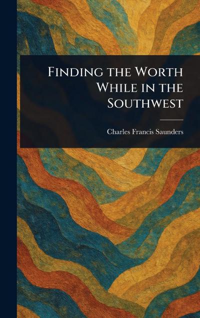 Finding the Worth While in the Southwest