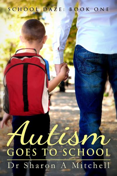 Autism Goes to School: Book One in the School Daze Series
