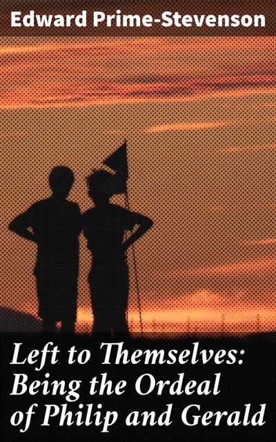 Left to Themselves: Being the Ordeal of Philip and Gerald