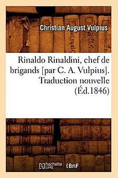 Rinaldo Rinaldini, Chef de Brigands [Par C. A. Vulpius]. Traduction Nouvelle (Éd.1846)