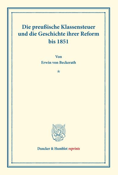 Die preußische Klassensteuer und die Geschichte ihrer Reform bis 1851.