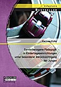 Genderbezogene Pädagogik in Kindertageseinrichtungen unter besonderer Berücksichtigung der Jungen