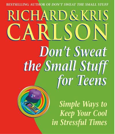 Don’t Sweat the Small Stuff for Teens