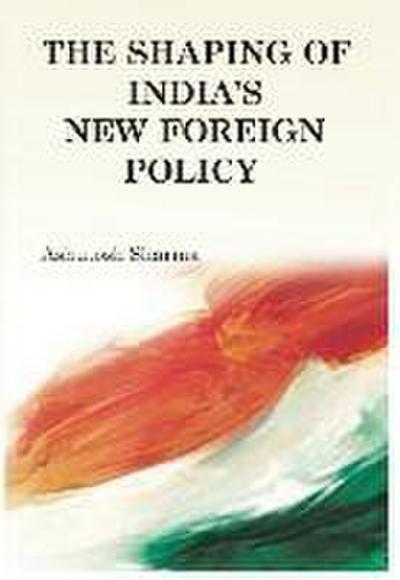 The Shaping of India’s New Foreign Policy