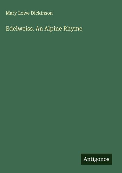 Edelweiss. An Alpine Rhyme