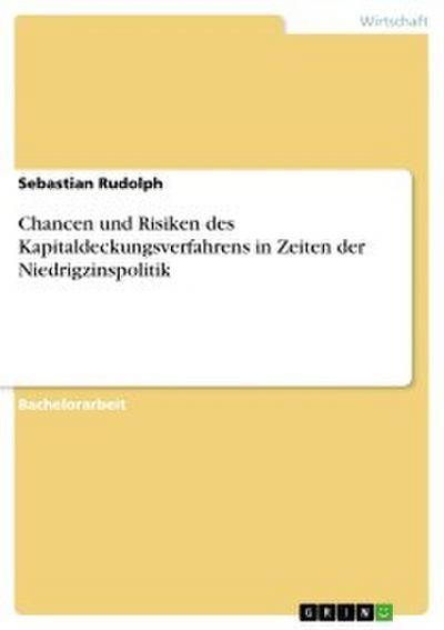 Chancen und Risiken des Kapitaldeckungsverfahrens in Zeiten der Niedrigzinspolitik