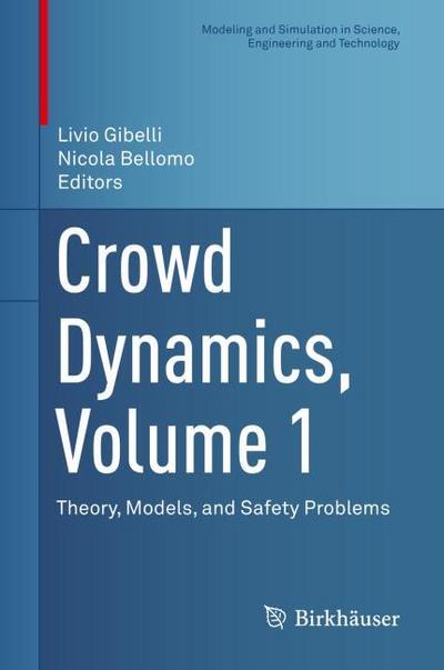 Crowd Dynamics, Volume 1: Theory, Models, and Safety Problems (Modeling and Simulation in Science, Engineering and Technology)