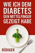 Wie ich dem Diabetes den Mittelfinger gezeigt habe
