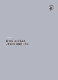 Mein Alltag, Jesus und ich