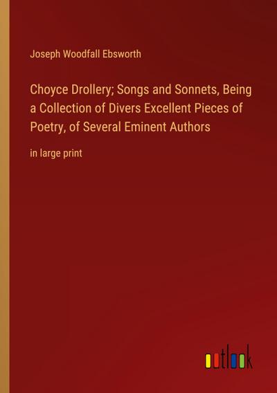 Choyce Drollery; Songs and Sonnets, Being a Collection of Divers Excellent Pieces of Poetry, of Several Eminent Authors