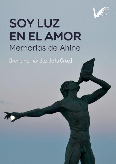 Soy Luz en el Amor. Memorias de Ahine