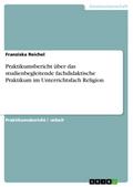 Praktikumsbericht über das studienbegleitende fachdidaktische Praktikum im Unterrichtsfach Religion