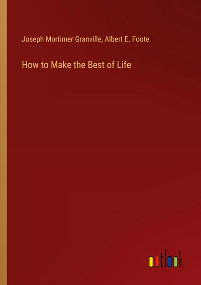 How to Make the Best of Life
