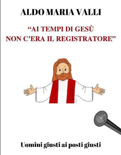 "Ai tempi di Gesù non c’era il registratore"