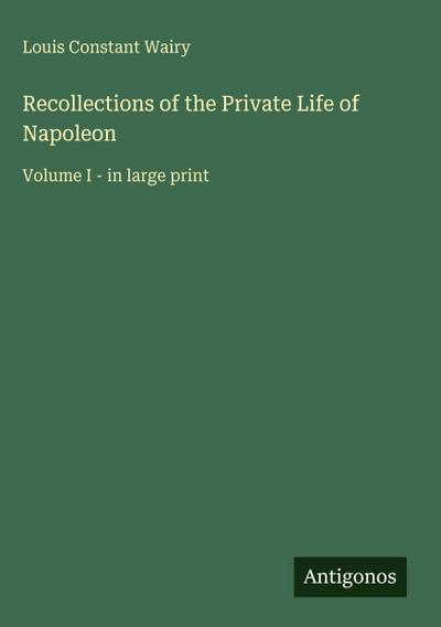 Recollections of the Private Life of Napoleon