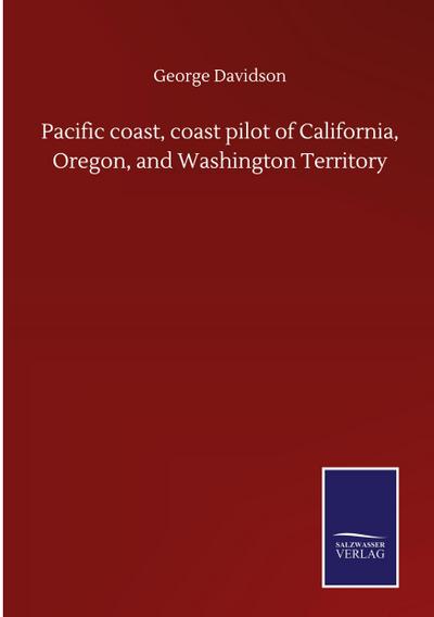 Pacific coast, coast pilot of California, Oregon, and Washington Territory