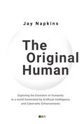 The Original Human: Exploring the Evolution of Humanity in a world Dominated by Artificial Intelligence and Cybernetic Enhancements