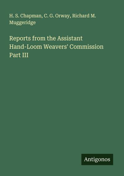 Reports from the Assistant Hand-Loom Weavers’ Commission Part III