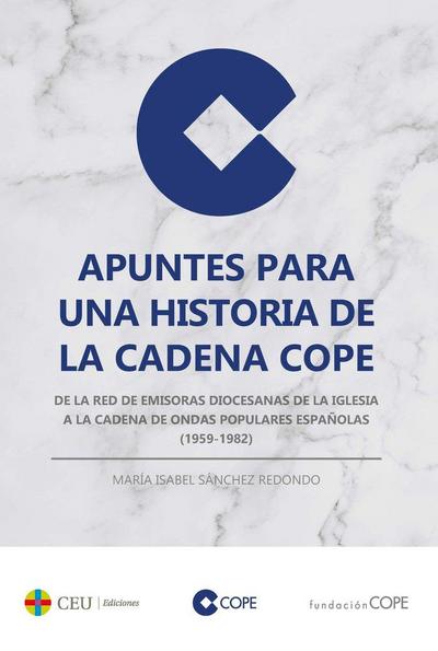 Apuntes para una historia de la Cadena COPE : de la Red de Emisoras Diocesanas de la Iglesia a la Cadena de Ondas Populares Españolas, 1959-1982