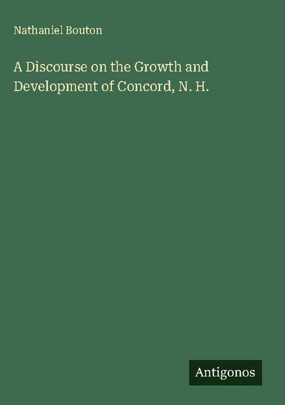 A Discourse on the Growth and Development of Concord, N. H.