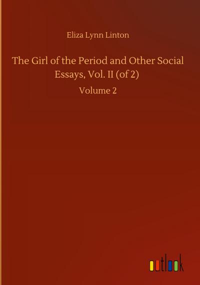 The Girl of the Period and Other Social Essays, Vol. II (of 2)