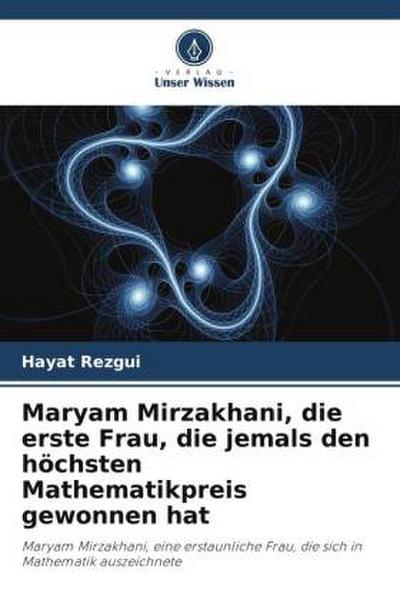 Maryam Mirzakhani, die erste Frau, die jemals den höchsten Mathematikpreis gewonnen hat