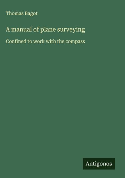 A manual of plane surveying