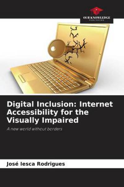 Digital Inclusion: Internet Accessibility for the Visually Impaired