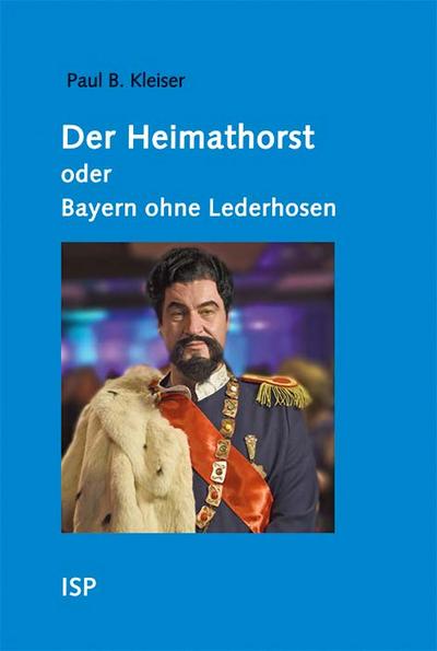 Der Heimathorst oder Bayern ohne Lederhosen